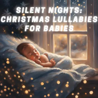 Silent Nights: Christmas Lullabies for Babies by Lullaby Time