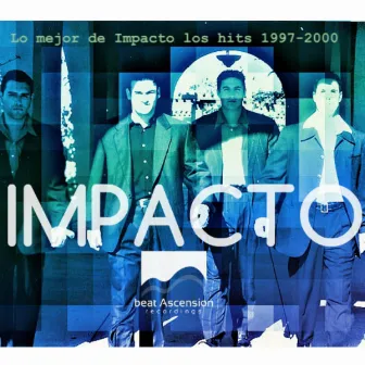 Lo mejor de Impacto los hits 1997-2000 by Impacto