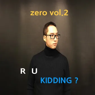 R U kidding by Zero