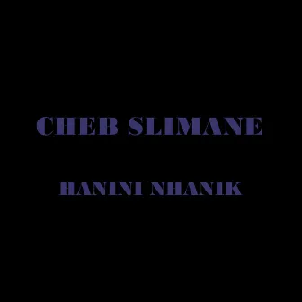 Hanini Nhanik by Cheb Slimane