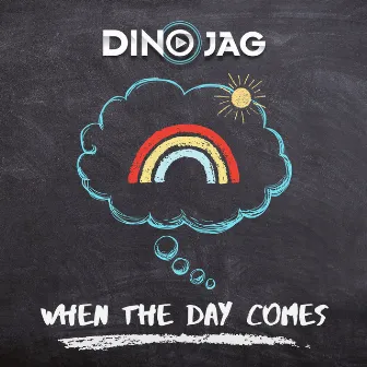 When the Day Comes by Dino Jag