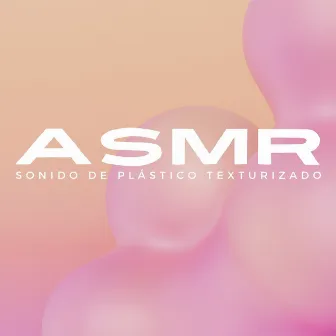 Sonido De Plástico Texturizado ASMR by ASMR Anónimo