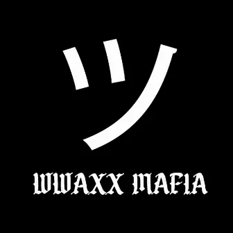 WWAXX MAFIA by WWAXX MAFIA