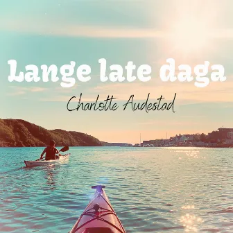 Lange late daga by Charlotte Audestad