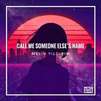 Call Me Someone Else's Name by Melih Yıldırım