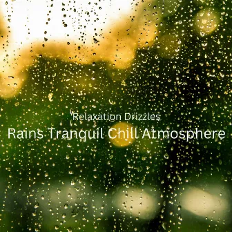 Relaxation Drizzles: Rains Tranquil Chill Atmosphere by Spirit Minds