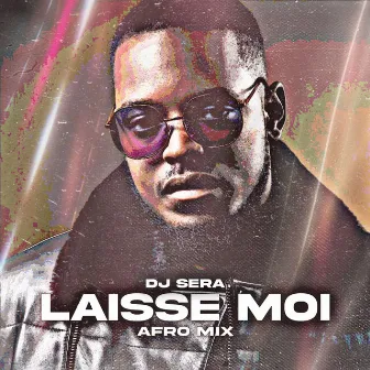 LAISSE MOI AFRO MIX by DJ SERA