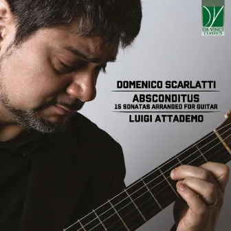 Domenico Scarlatti: Absconditus (15 Sonatas Arranged for Guitar) by Luigi Attademo