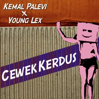 Cewek Kerdus (feat. Young Lex) by Kemal Palevi