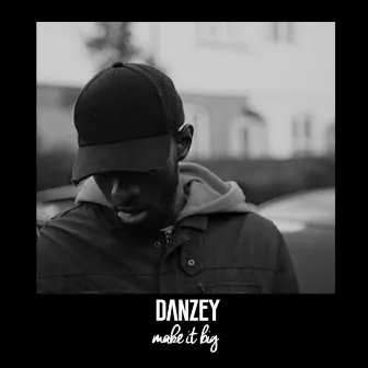 Make It Big by Danzey