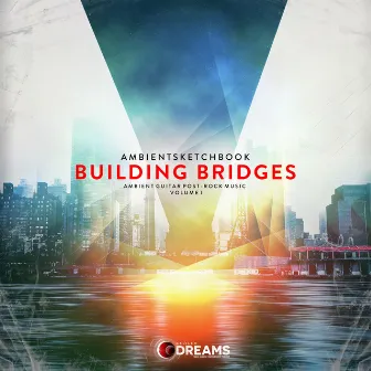 Building Bridges: Volume I by ambientsketchbook