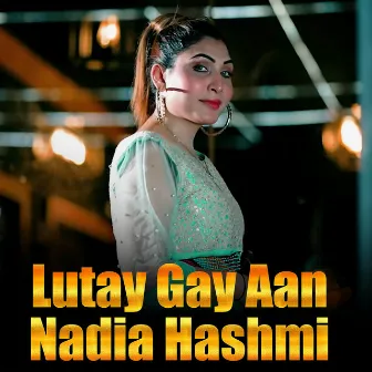 Lutay Gay Aan by Nadia Hashmi