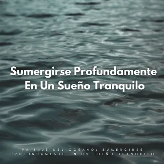 Paisaje Del Océano: Sumergirse Profundamente En Un Sueño Tranquilo by Terapia del Sueño