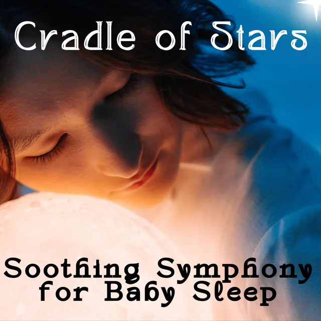 Cradle of Stars: Soothing Symphony for Baby Sleep