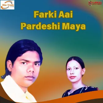 Farki Aai Pardeshi Maya by 