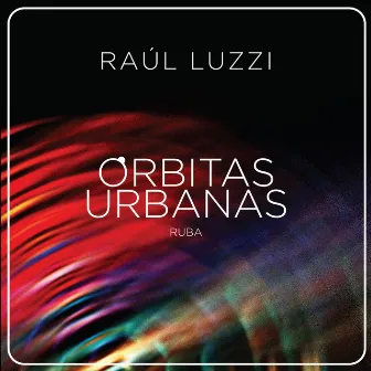 Órbitas Urbanas by Raúl Luzzi