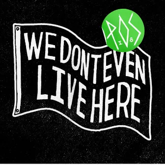 We Don't Even Live Here by P.O.S