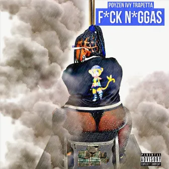 Fuck Niggas by Poyzen Ivy