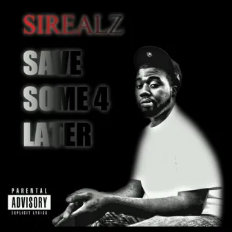 Save Some 4 Later by Sirealz