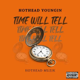 Time Will Tell by Hothead Youngin