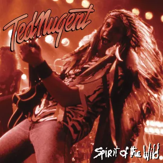 Spirit of the Wild by Ted Nugent