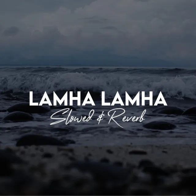 Lamha Lamha - Slowed & Reverb