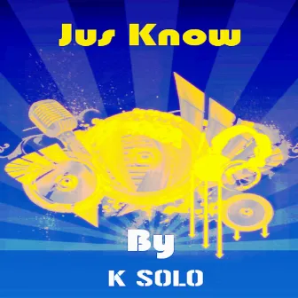 Jus Know by K-Solo