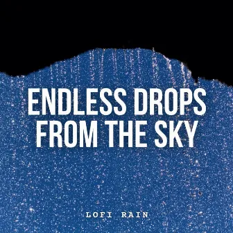 Lofi Rain: Endless Drops from the Sky by 