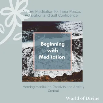 Beginning With Meditation (Nature Meditation For Inner Peace, Relaxation And Self Confidence) (Morning Meditation, Positivity And Anxiety Control) by Anxiety and Stress Reduction Project