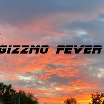 Gizzmo Fever by Gizzmo