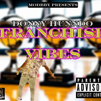 Franchise Vibes by Donny Hunndo