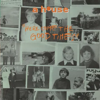 Here Come the Good Times by A House