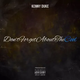 DontForgetAboutTheCool by Kenny Duke