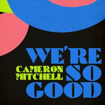 We're So Good by Cameron Mitchell