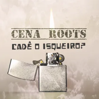 Cadê o Isqueiro? by Cena Roots