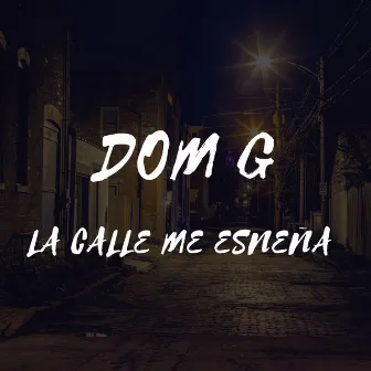 La Calle Me Enseña by DOM GF