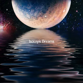 Isotopic Dreams by Isotopic Dreams