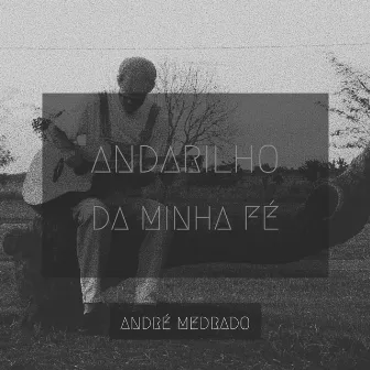 Andarilho da Minha Fé by Andre Medrado