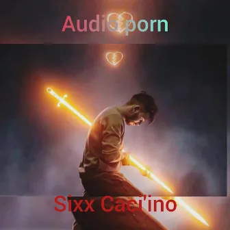 Audio porn by Sixx Caci'ino