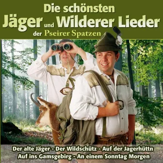 Die schönsten Jäger und Wilderer Lieder der by Pseirer Spatzen