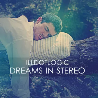 Dreams In Stereo (Deluxe Edition) by Illdotlogic