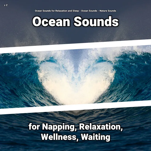 z Z Ocean Sounds for Napping, Relaxation, Wellness, Waiting