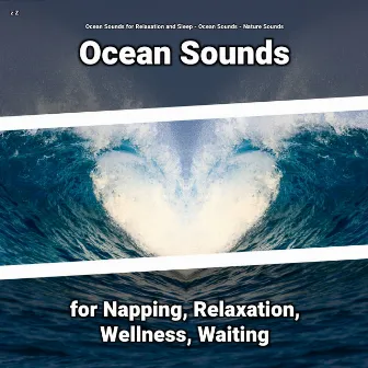 z Z Ocean Sounds for Napping, Relaxation, Wellness, Waiting by Ocean Sounds for Relaxation and Sleep