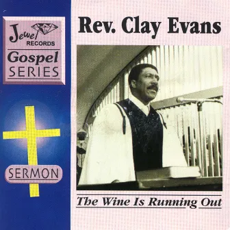 The Wine Is Running Out by Rev. Clay Evans