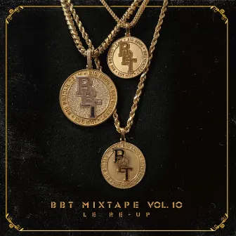 BBT Mixtape Volume 10: Le Re-Up by BBT