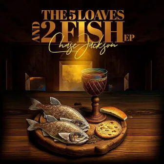 The 5 Loaves 2 Fish EP by Chase Jackson