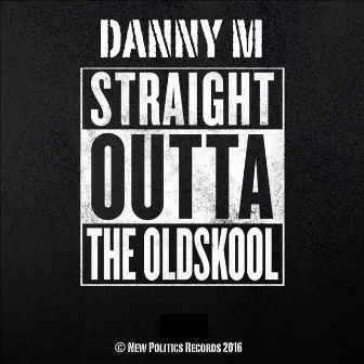 Straight Outta the Oldskool by Danny M (UK)