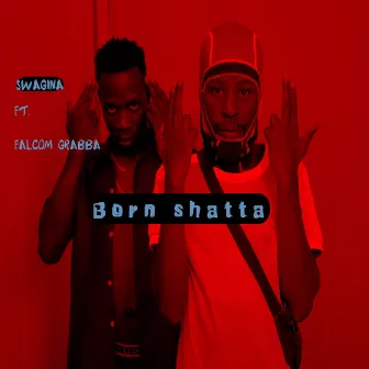 Born Shatta by Swagina