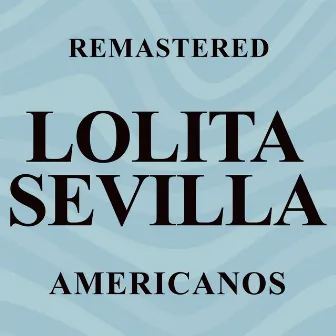 Americanos (Remastered) by Lolita Sevilla