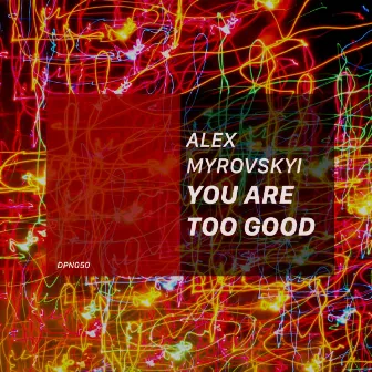 You Are Too Good by Alex Myrovskyi